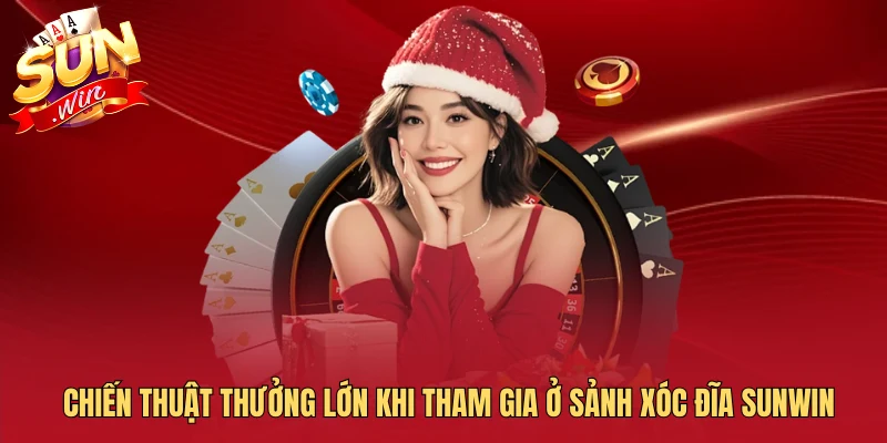 Chiến thuật thưởng lớn khi tham gia ở sảnh xóc đĩa Sunwin