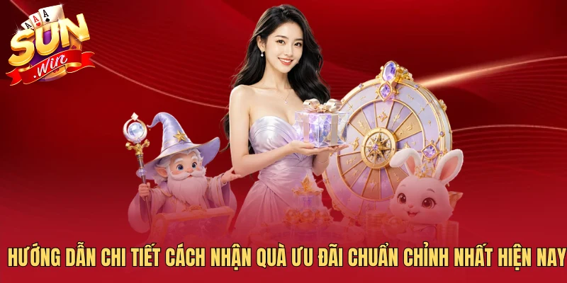 Hướng dẫn chi tiết cách nhận quà ưu đãi chuẩn chỉnh nhất hiện nay