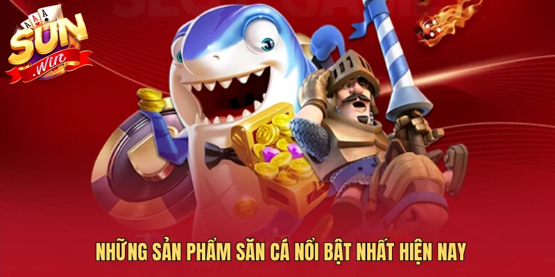Những sản phẩm săn cá nổi bật nhất hiện nay