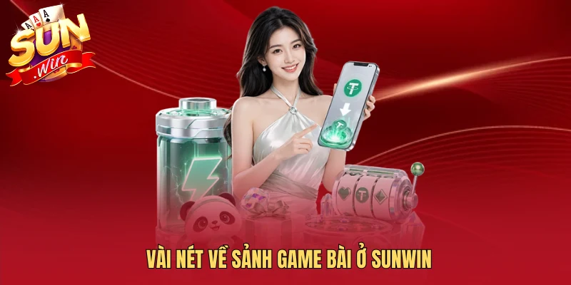 Vài nét về sảnh game bài ở Sunwin